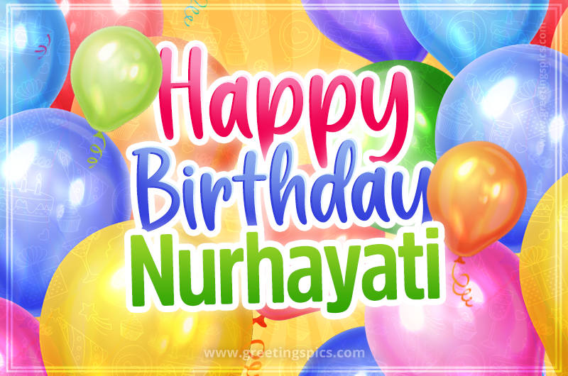 Happy Birthday Nurhayati Image with colorful balloons