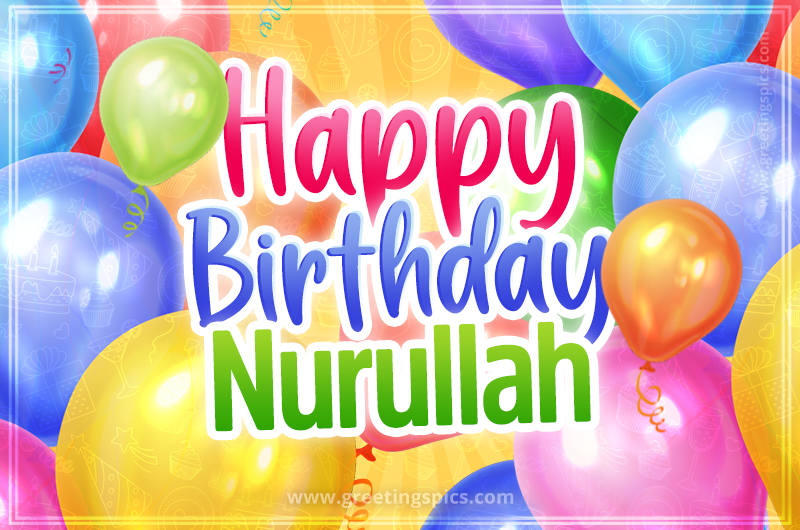 Happy Birthday Nurullah Image with colorful balloons