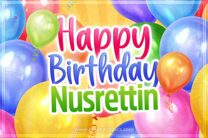 Happy Birthday Nusrettin Image with colorful balloons