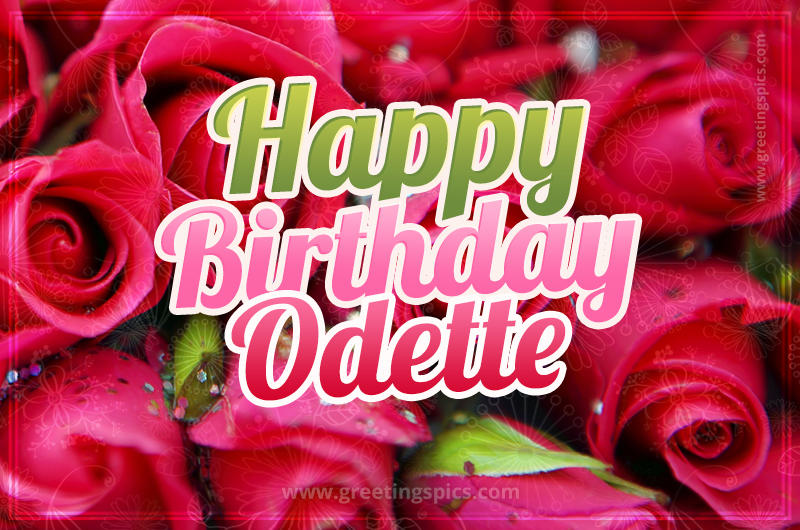 Happy Birthday Odette beautiful Image with red roses