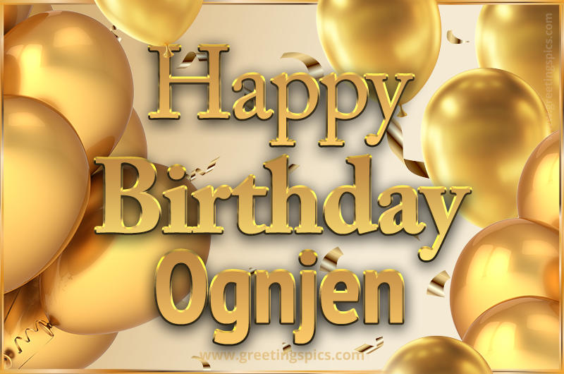 Happy Birthday Ognjen Card with golden confetti and balloons