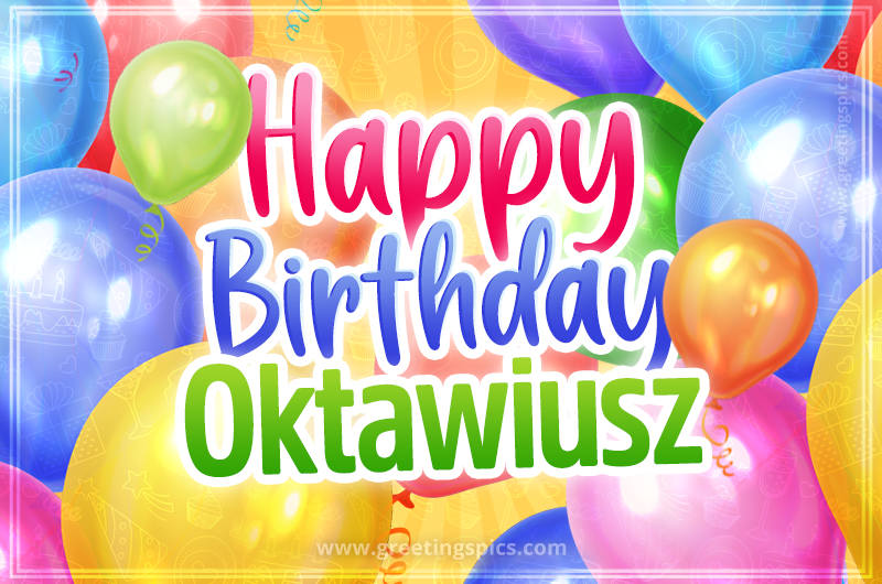 Happy Birthday Oktawiusz Image with colorful balloons