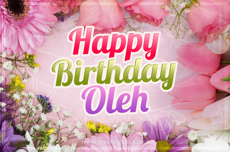 Happy Birthday Oleh Picture with beautiful flowers