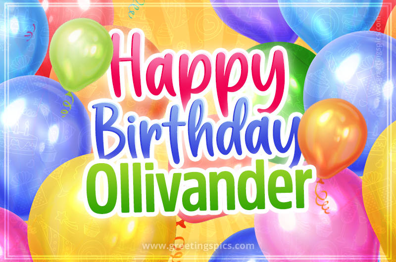 Happy Birthday Ollivander Image with colorful balloons