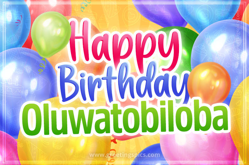 Happy Birthday Oluwatobiloba Image with colorful balloons