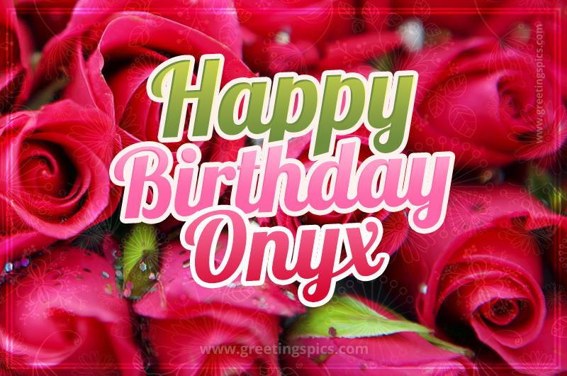 Happy Birthday Onyx beautiful Image with red roses