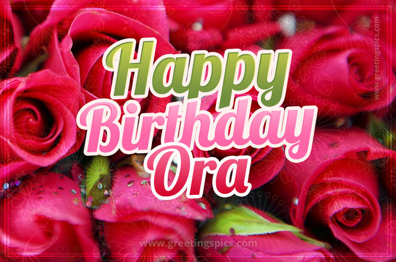 Happy Birthday Ora beautiful Image with red roses