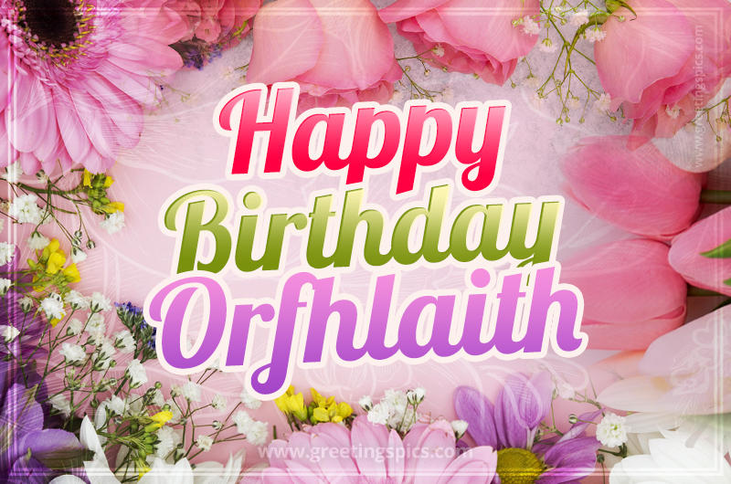 Happy Birthday Orfhlaith Picture with beautiful flowers