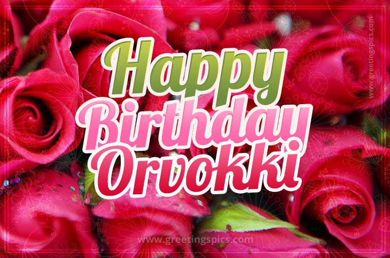 Happy Birthday Orvokki beautiful Image with red roses