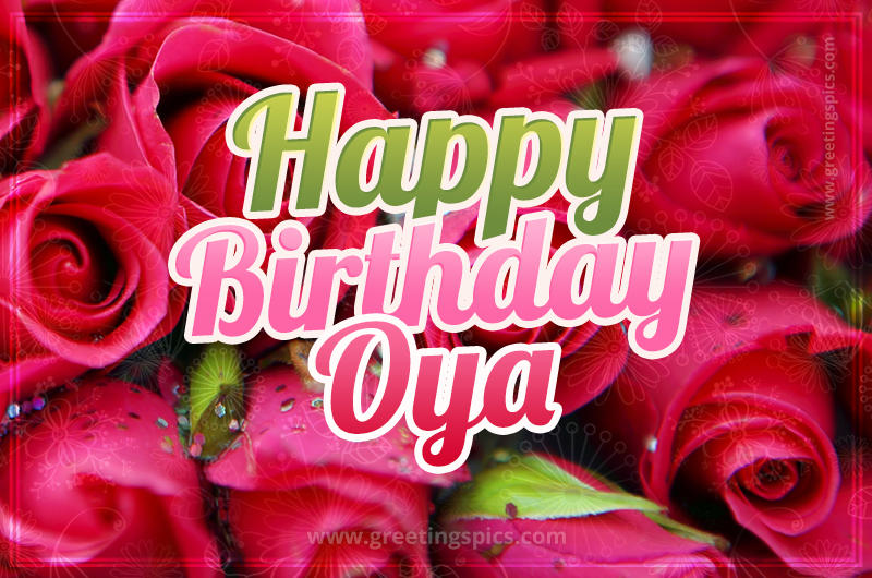 Happy Birthday Oya beautiful Image with red roses