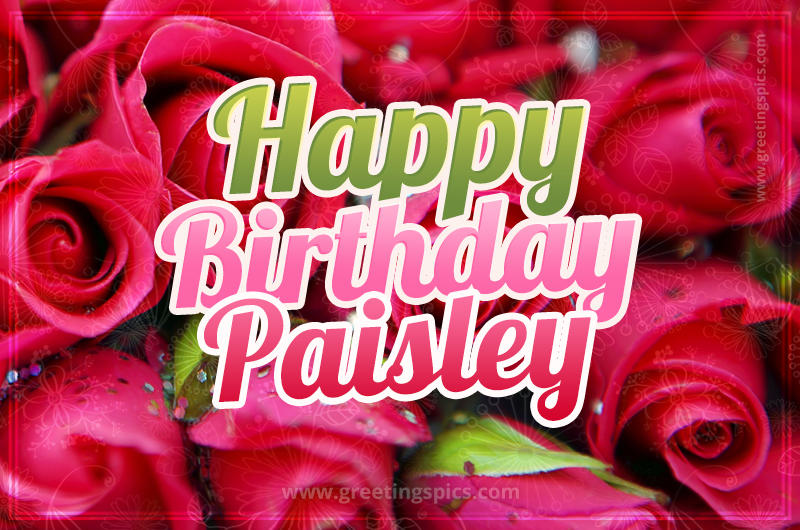 Happy Birthday Paisley beautiful Image with red roses