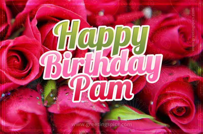 Happy Birthday Pam beautiful Image with red roses