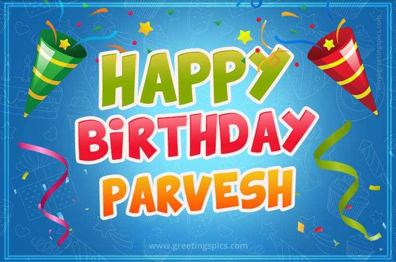 Happy Birthday Parvesh picture with confetti and party poppers