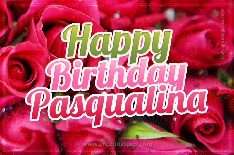 Happy Birthday Pasqualina beautiful Image with red roses