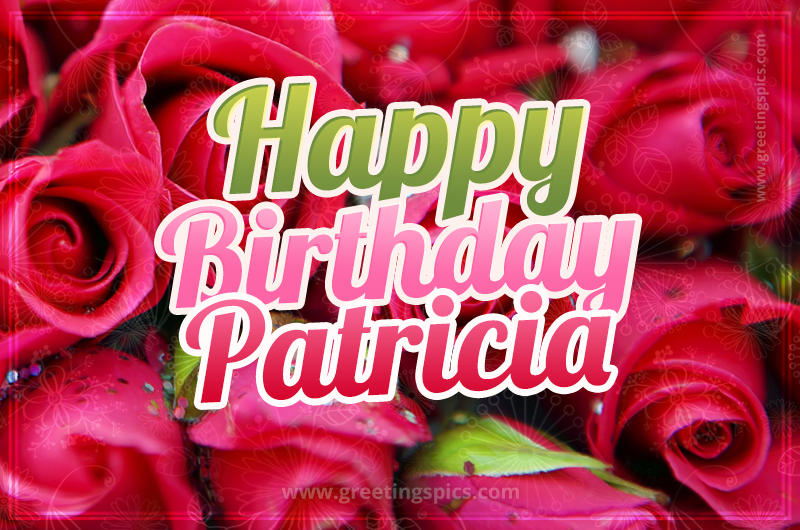 Happy Birthday Patricia beautiful Image with red roses