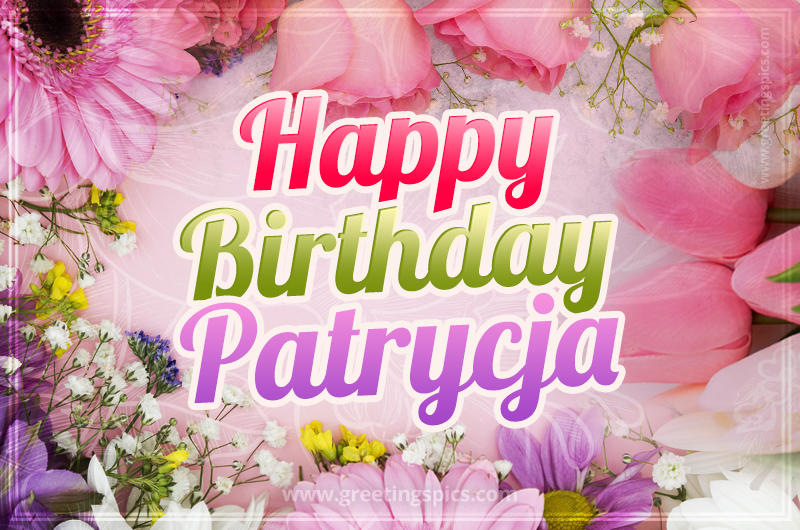 Happy Birthday Patrycja Picture with beautiful flowers