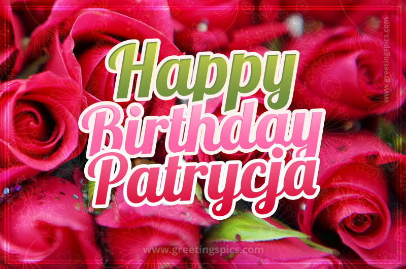 Happy Birthday Patrycja beautiful Image with red roses