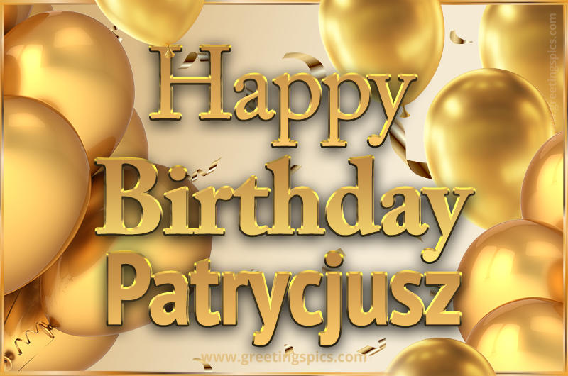 Happy Birthday Patrycjusz Card with golden confetti and balloons