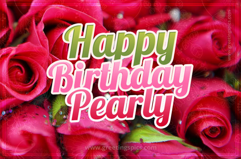 Happy Birthday Pearly beautiful Image with red roses