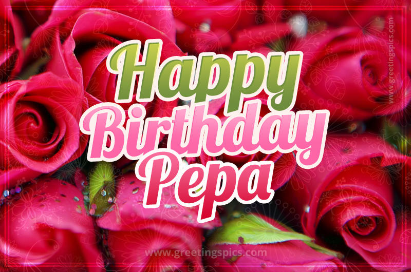 Happy Birthday Pepa beautiful Image with red roses