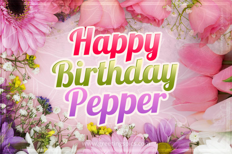 Happy Birthday Pepper Picture with beautiful flowers