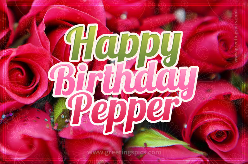 Happy Birthday Pepper beautiful Image with red roses