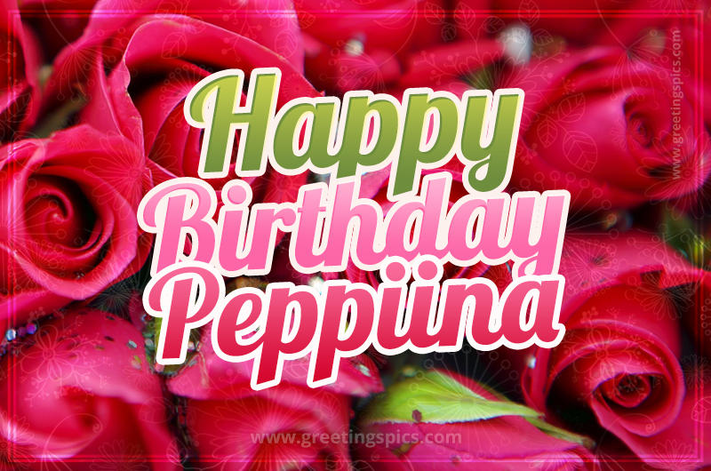 Happy Birthday Peppiina beautiful Image with red roses