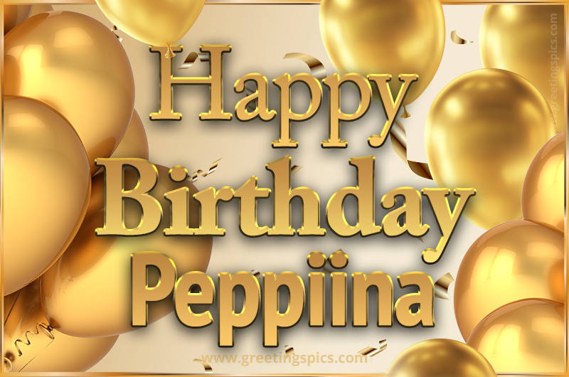 Happy Birthday Peppiina Card with golden confetti and balloons