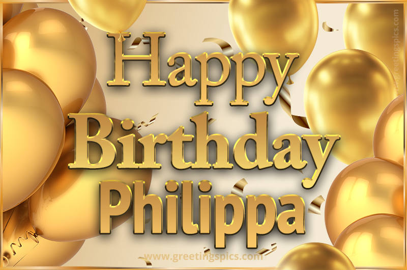 Happy Birthday Philippa Card with golden confetti and balloons