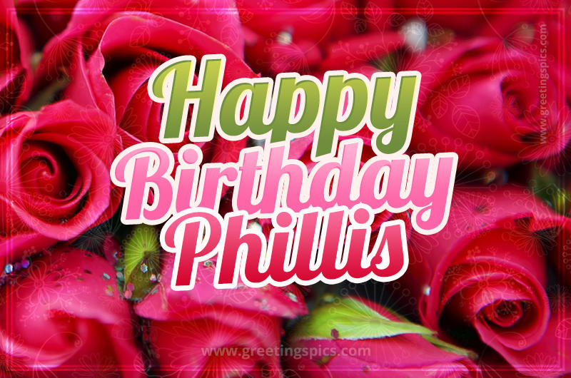 Happy Birthday Phillis beautiful Image with red roses