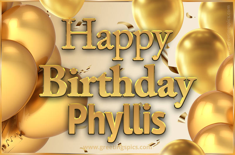 Happy Birthday Phyllis Card with golden confetti and balloons