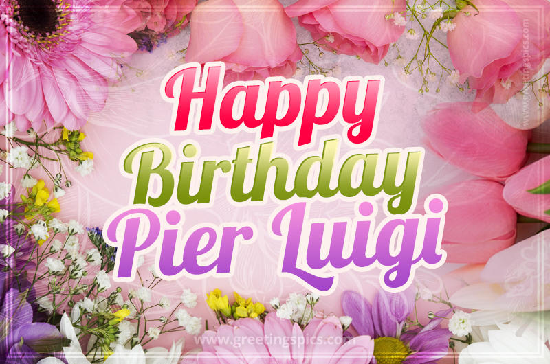 Happy Birthday Pier Luigi Picture with beautiful flowers