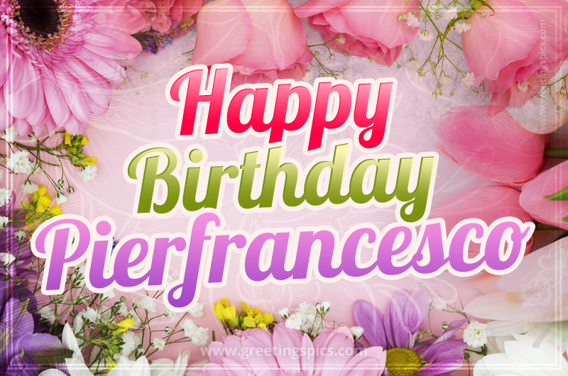 Happy Birthday Pierfrancesco Picture with beautiful flowers