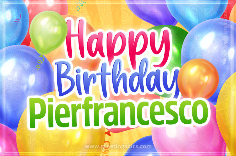 Happy Birthday Pierfrancesco Image with colorful balloons