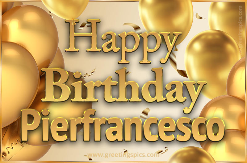 Happy Birthday Pierfrancesco Card with golden confetti and balloons