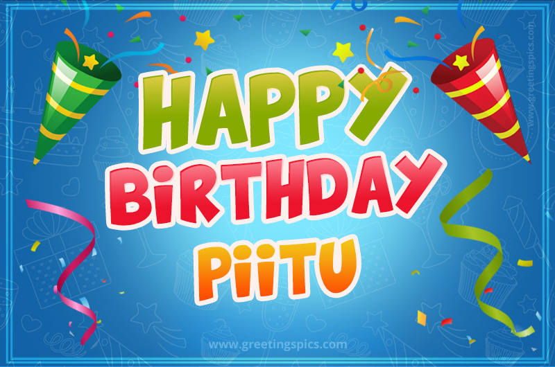 Happy Birthday Piitu picture with confetti and party poppers