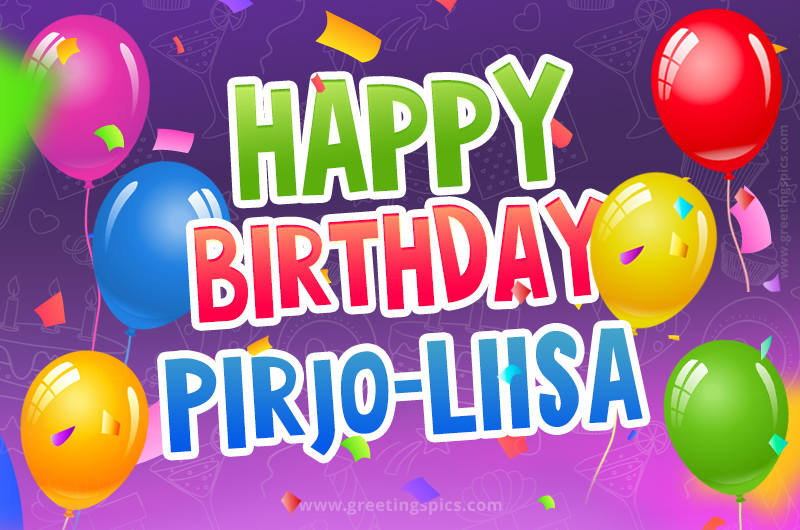 Happy Birthday Pirjo-Liisa Festive Greeting Card