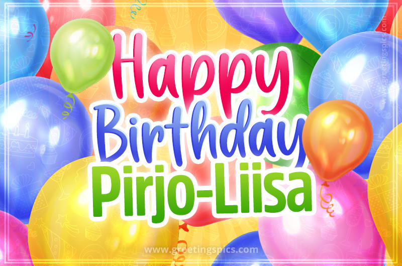 Happy Birthday Pirjo-Liisa Image with colorful balloons