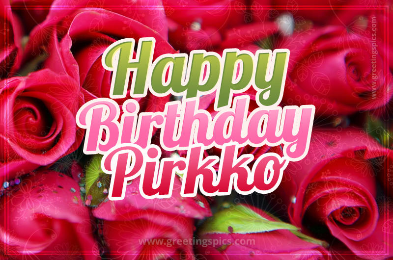 Happy Birthday Pirkko beautiful Image with red roses