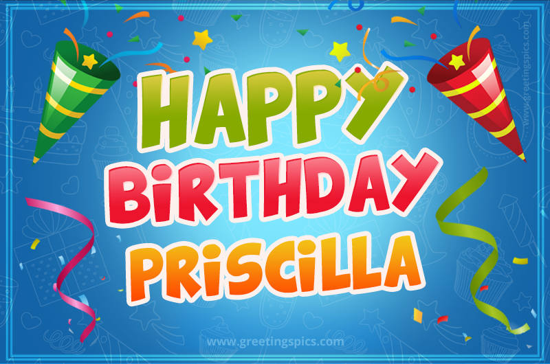 Happy Birthday Priscilla picture with confetti and party poppers