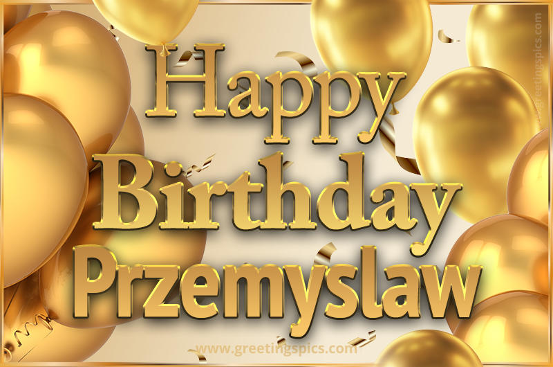 Happy Birthday Przemyslaw Card with golden confetti and balloons