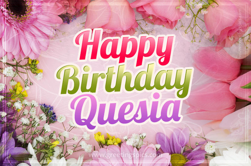 Happy Birthday Quesia Picture with beautiful flowers