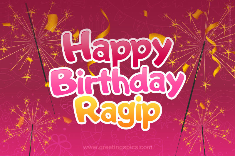 Happy Birthday Ragip Image with sparklers