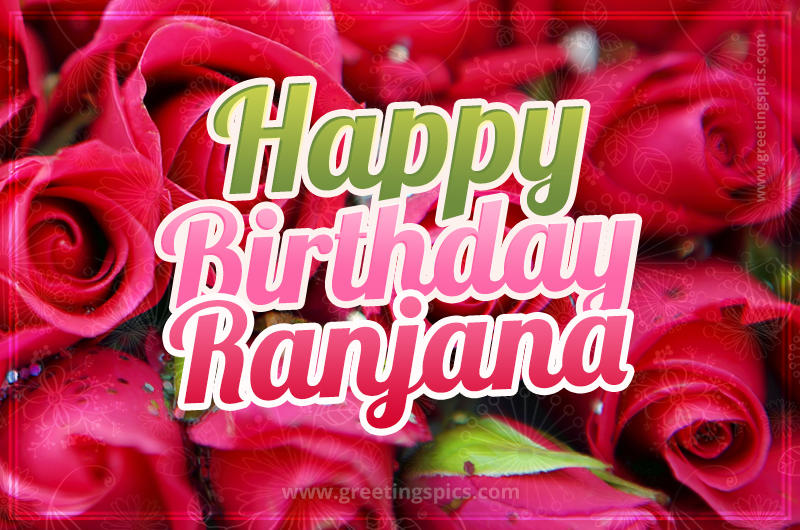 Happy Birthday Ranjana beautiful Image with red roses