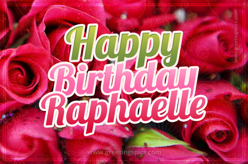 Happy Birthday Raphaelle beautiful Image with red roses