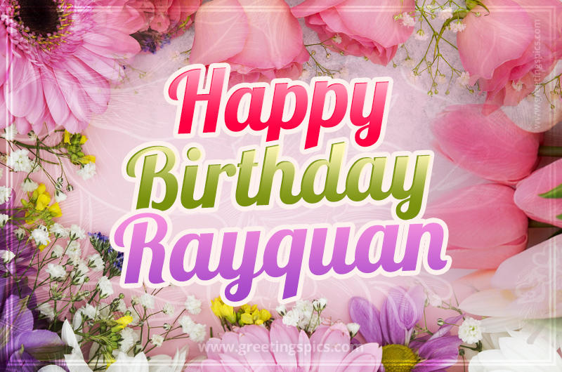 Happy Birthday Rayquan Picture with beautiful flowers