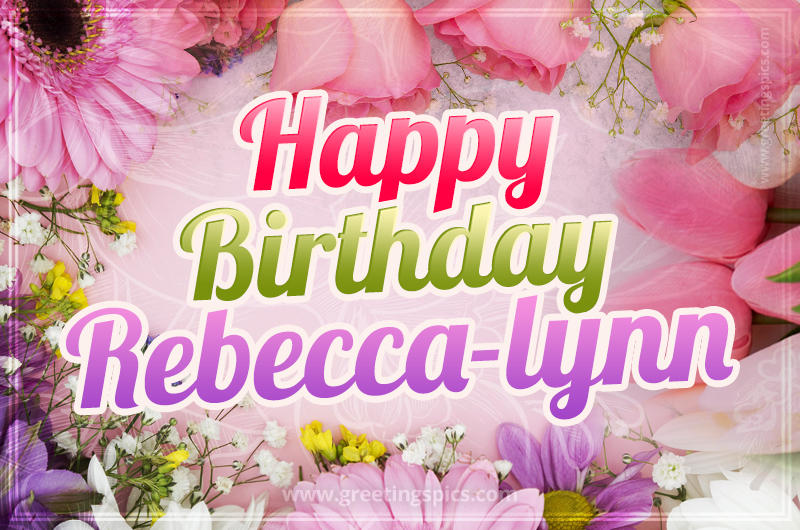 Happy Birthday Rebecca-lynn Picture with beautiful flowers