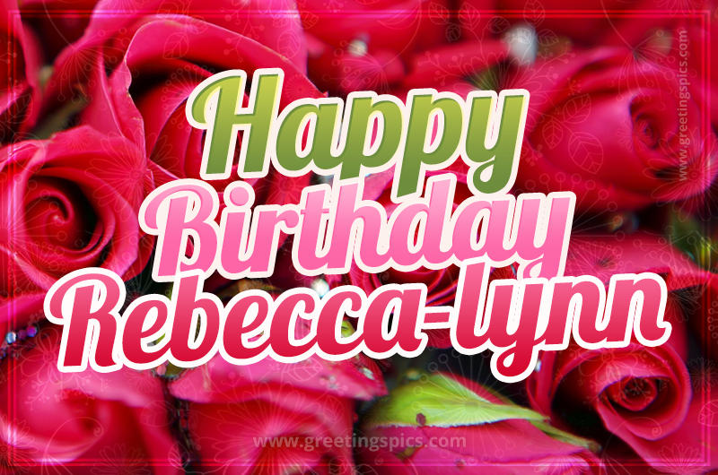 Happy Birthday Rebecca-lynn beautiful Image with red roses