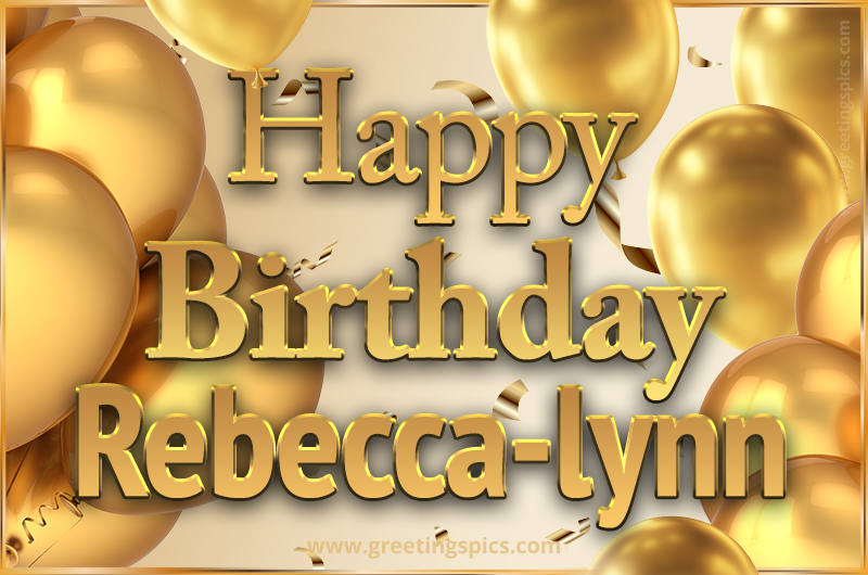 Happy Birthday Rebecca-lynn Card with golden confetti and balloons