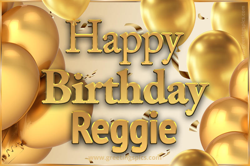 Happy Birthday Reggie Card with golden confetti and balloons